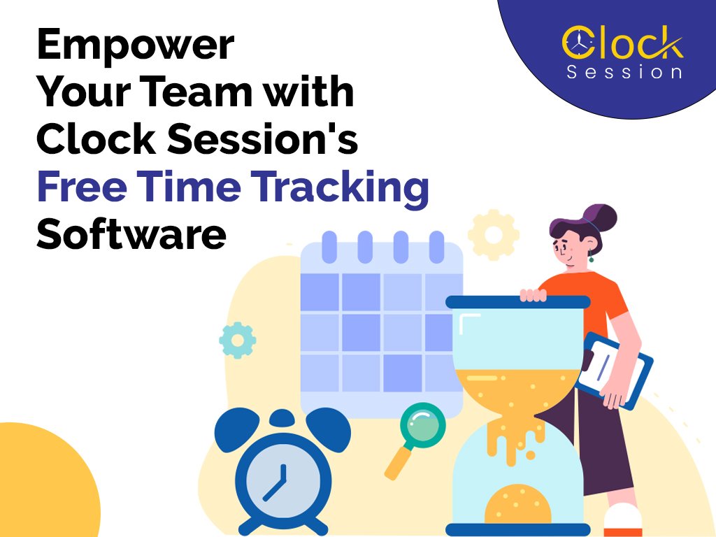 Empower Your Team with Clock Session's Free Time Tracking Software