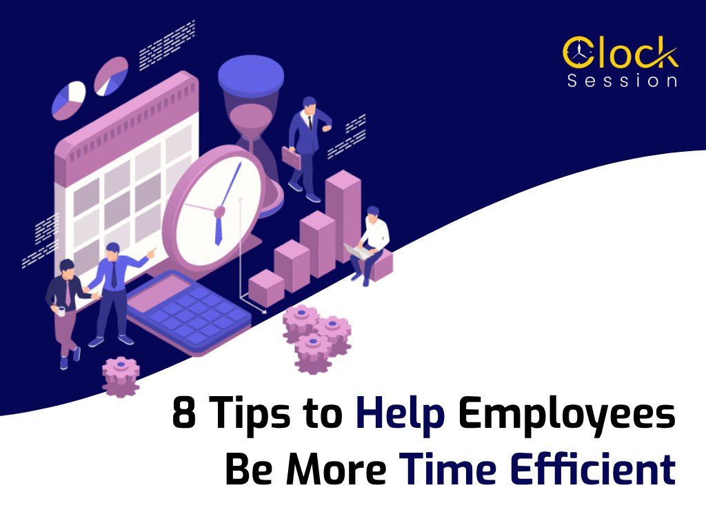 8 Tips to Help Employees Be More Time Efficient